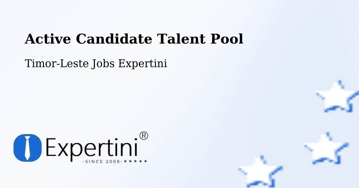 Active Candidate Talent Pool – Timor-Leste - Timor-Leste Jobs Expertini