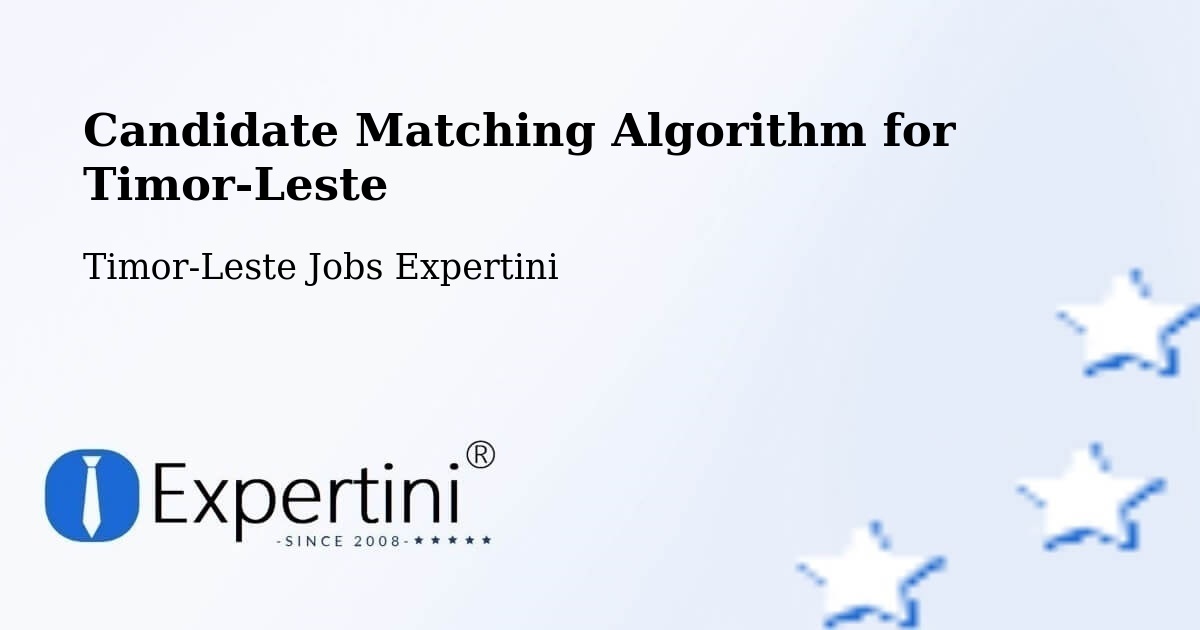 Candidate Matching Algorithm Overview – Timor-Leste - Timor-Leste Jobs Expertini
