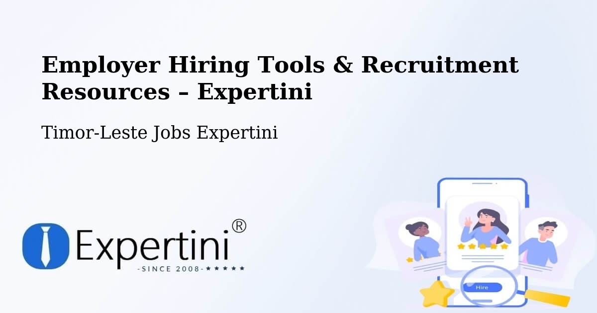 Employer Hiring Tools & Recruitment Resources – Timor-Leste - Timor-Leste Jobs Expertini