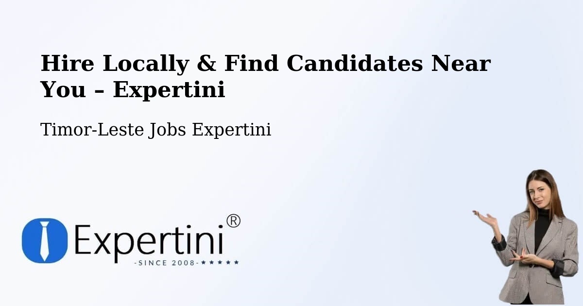Hire Locally in Timor-Leste – Find Qualified Candidates Near You - Timor-Leste Jobs Expertini