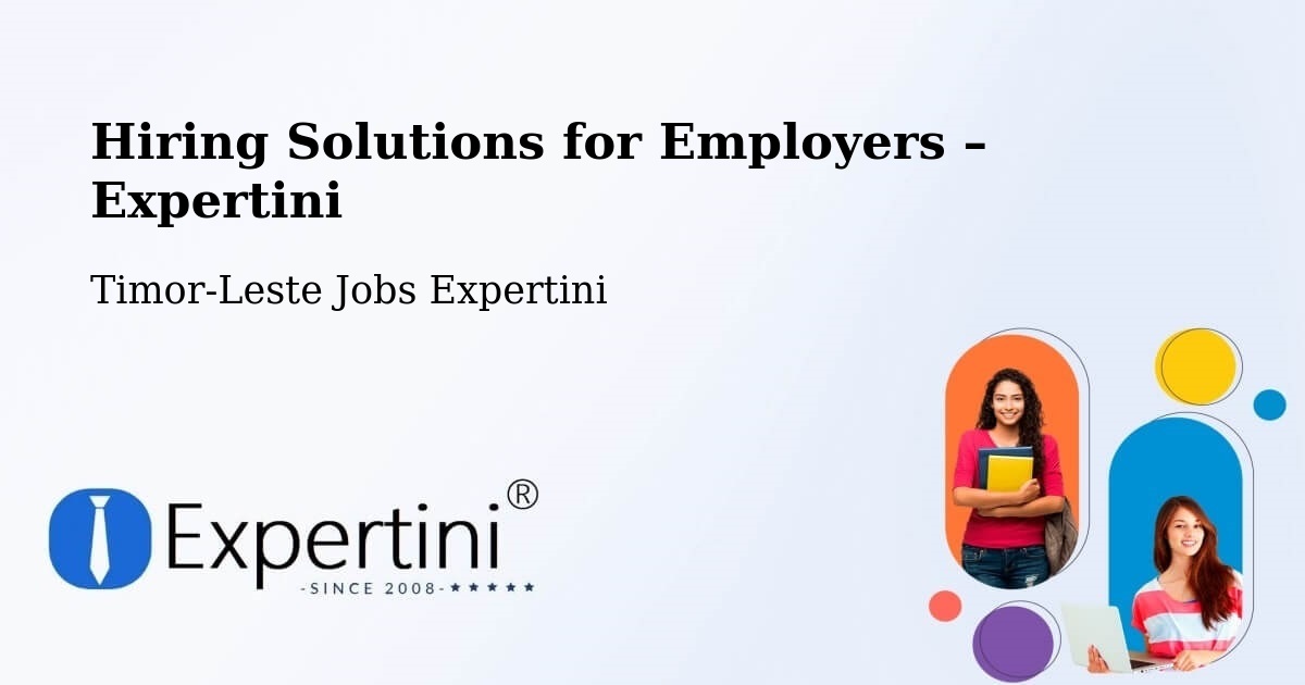 Hiring Solutions for Employers in Timor-Leste - Timor-Leste Jobs Expertini