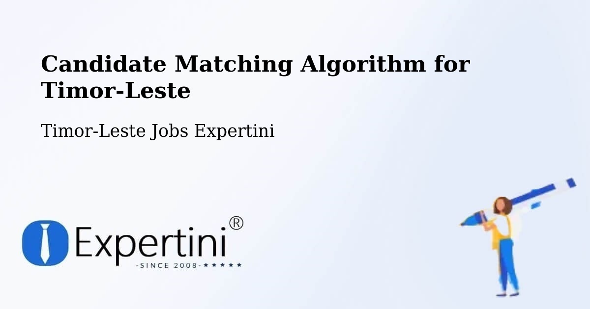 Candidate Matching Algorithm for Timor-Leste - Timor-Leste Jobs Expertini