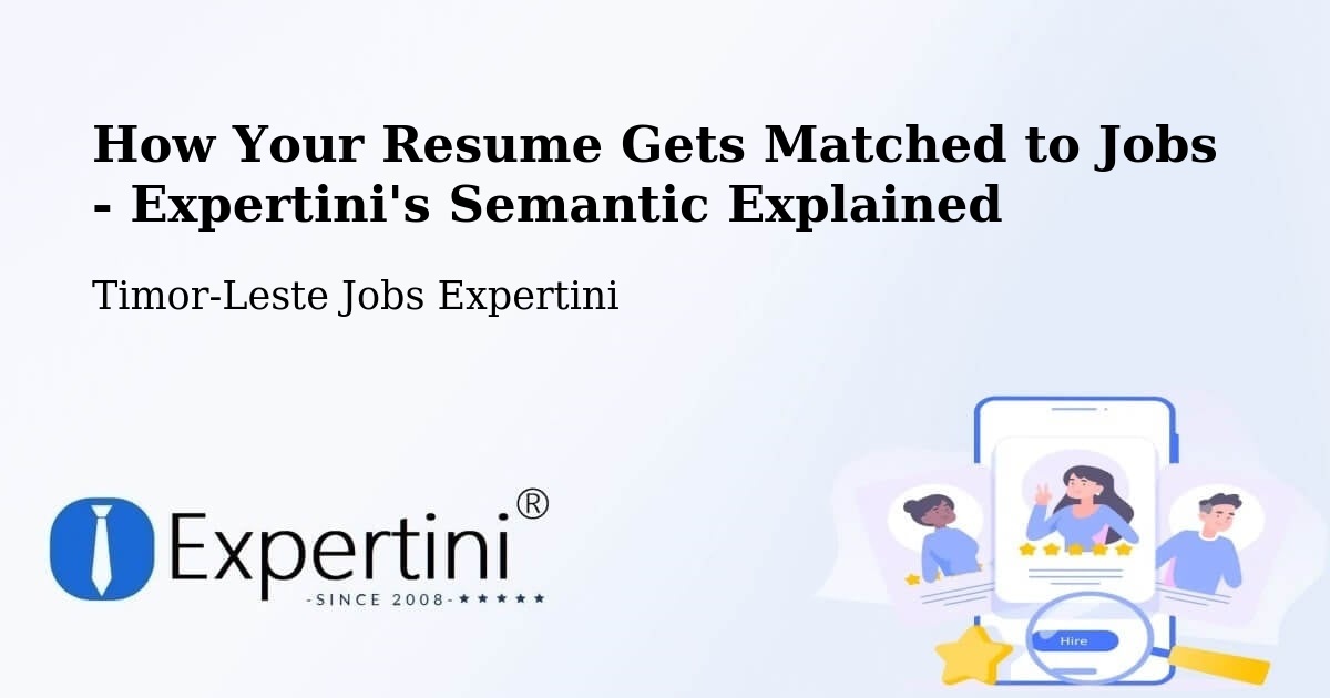 How Your Resume Gets Matched to Jobs - Expertini's Semantic Explained - Timor-Leste Jobs Expertini