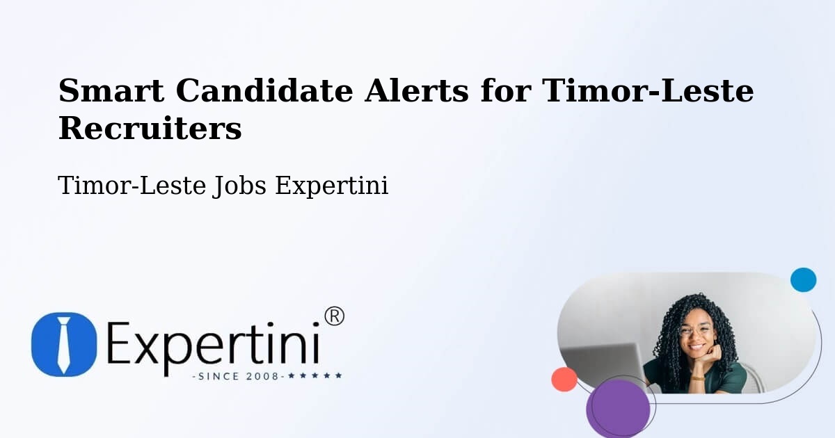 Smart Candidate Alerts for Timor-Leste Recruiters - Timor-Leste Jobs Expertini